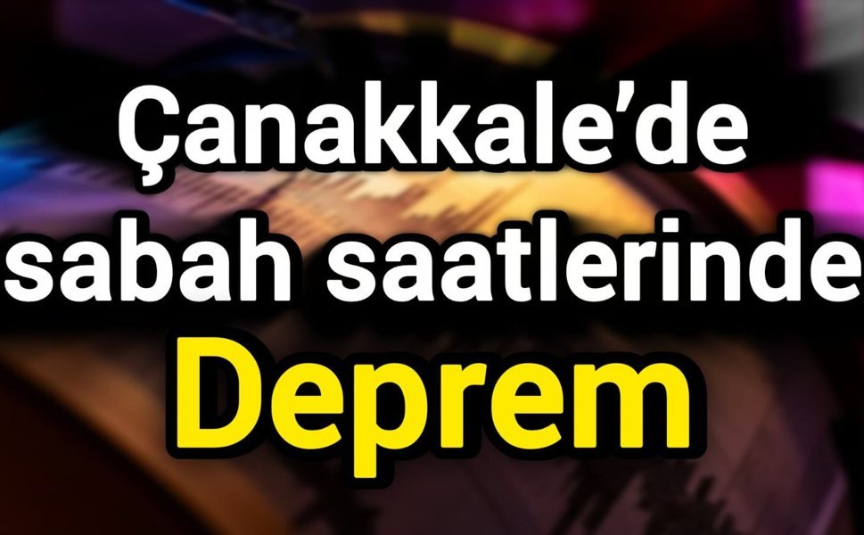 Çanakkale’de sabah saatlerinde deprem