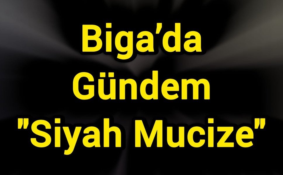 Biga’da Gündem "Siyah Mucize"