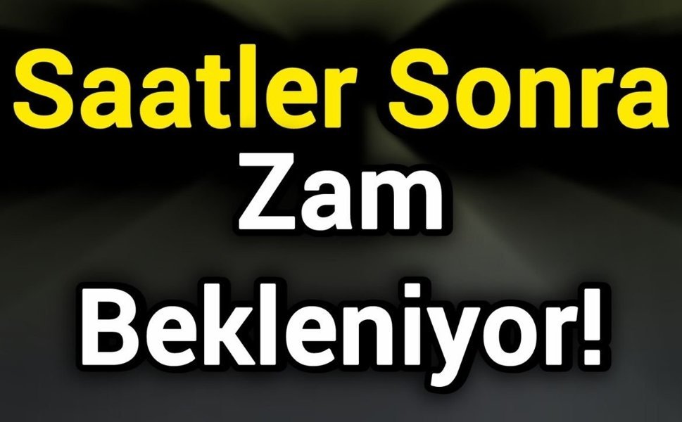 Saatler Sonra Zam Bekleniyor!