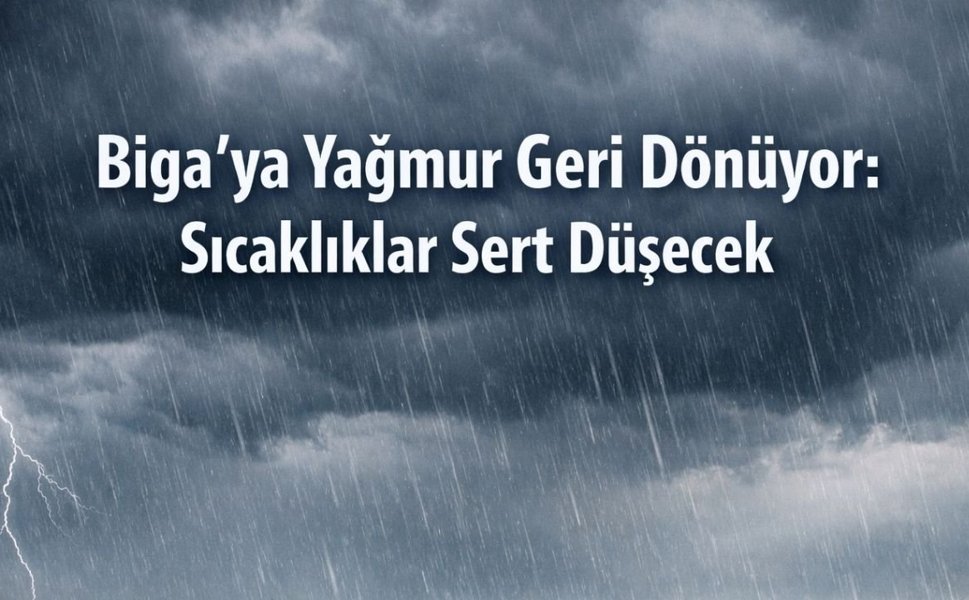 Biga’ya Yağmur Geri Dönüyor: Sıcaklıklar Sert Düşecek