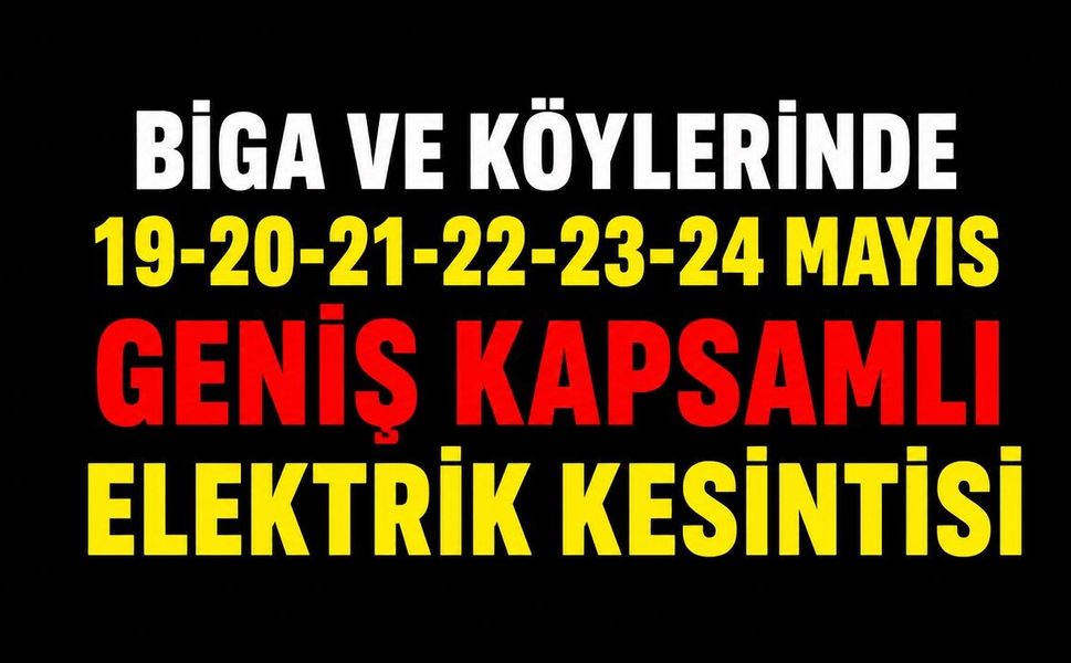 Biga ve K&ouml;ylerinde 19-20-21-22-23-24 Mayıs Geniş Kapsamlı Elektrik Kesintisi