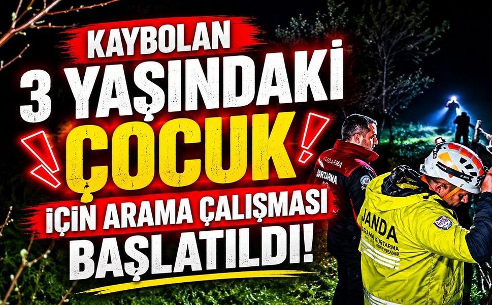 Kaybolan 3 yaşındaki çocuk için arama çalışması başlatıldı