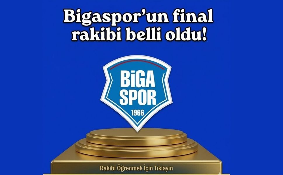 Bigaspor&rsquo;un final rakibi belli oldu!