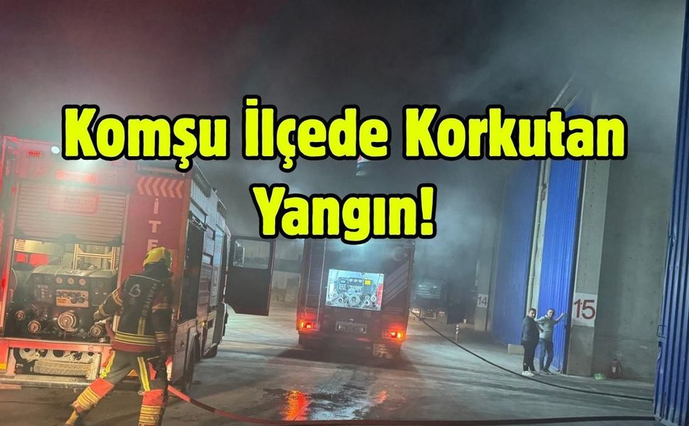 Komşu İlçede Korkutan Yangın!