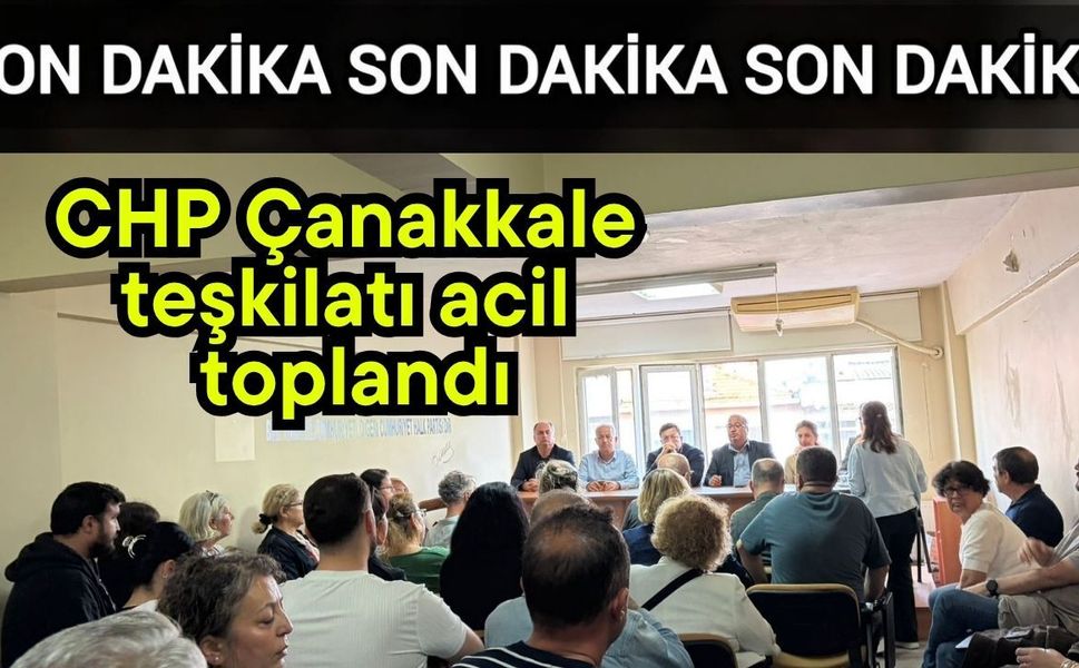 CHP Çanakkale teşkilatı acil toplandı