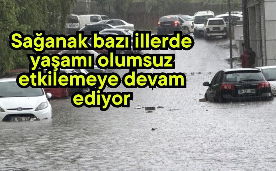 Sağanak bazı illerde yaşamı olumsuz etkilemeye devam ediyor