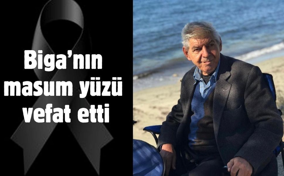 Biga’nın masum yüzü vefat etti