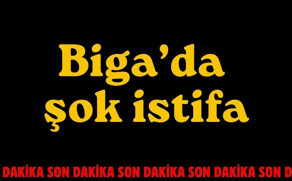 Biga'da şok istifa!