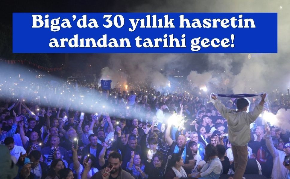 Biga’da 30 yıllık hasretin ardından tarihi gece!