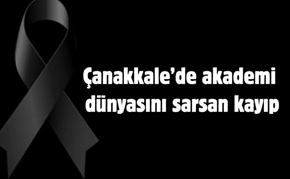 Çanakkale’de akademi dünyasını sarsan kayıp