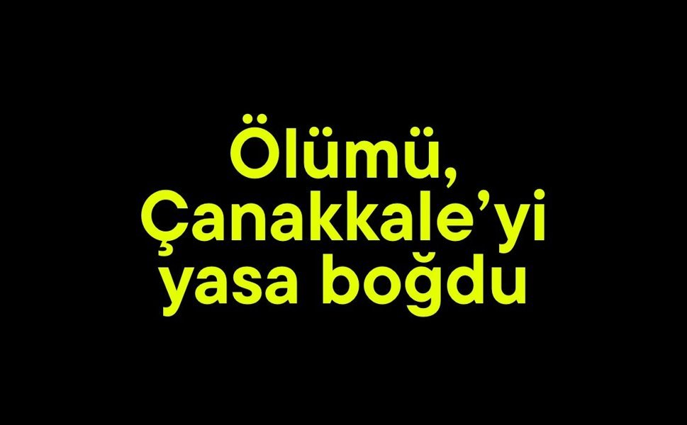 Ölümü, Çanakkale’yi yasa boğdu