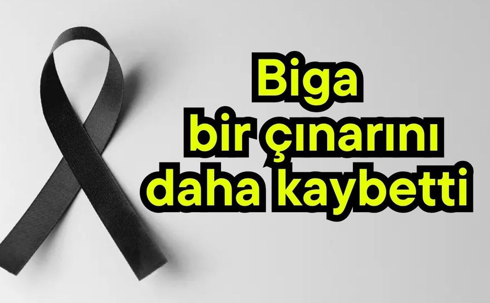 Biga bir çınarını daha kaybetti