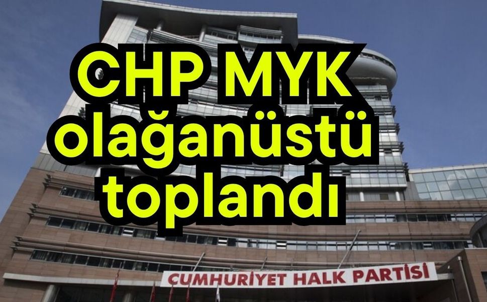 CHP MYK olağanüstü toplandı