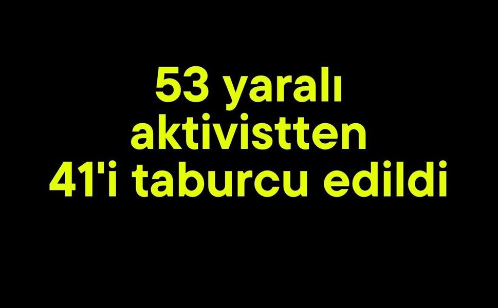 53 yaralı aktivistten 41'i taburcu edildi