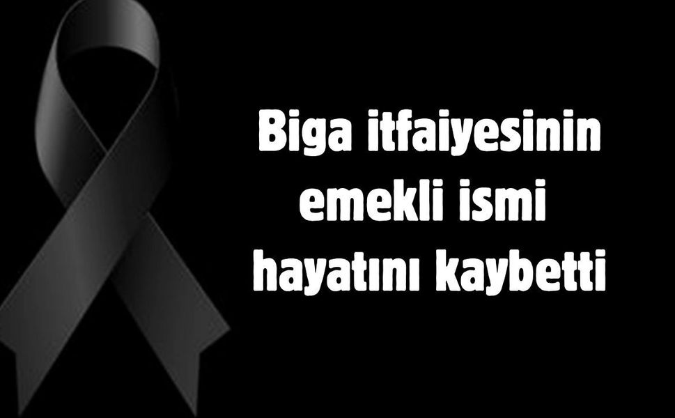 Biga itfaiyesinin emekli ismi hayatını kaybetti