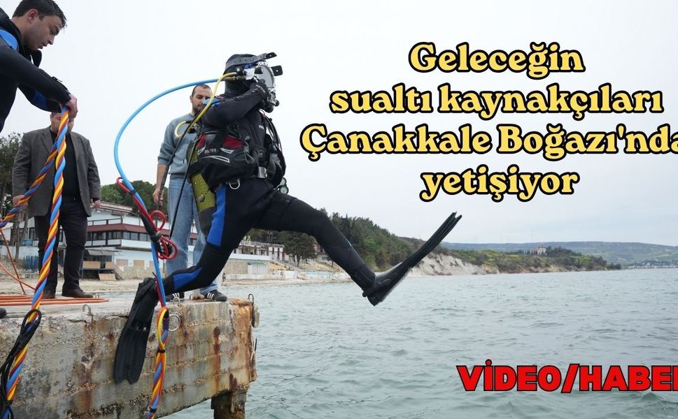 Geleceğin sualtı kaynakçıları Çanakkale Boğazı'nda yetişiyor