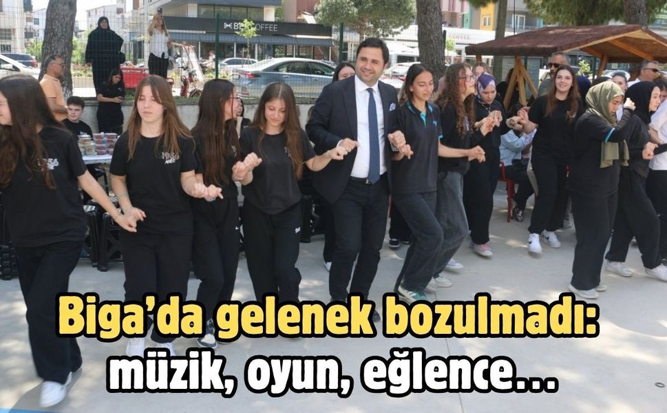 Biga’da gelenek bozulmadı: Müzik, oyun, eğlence…