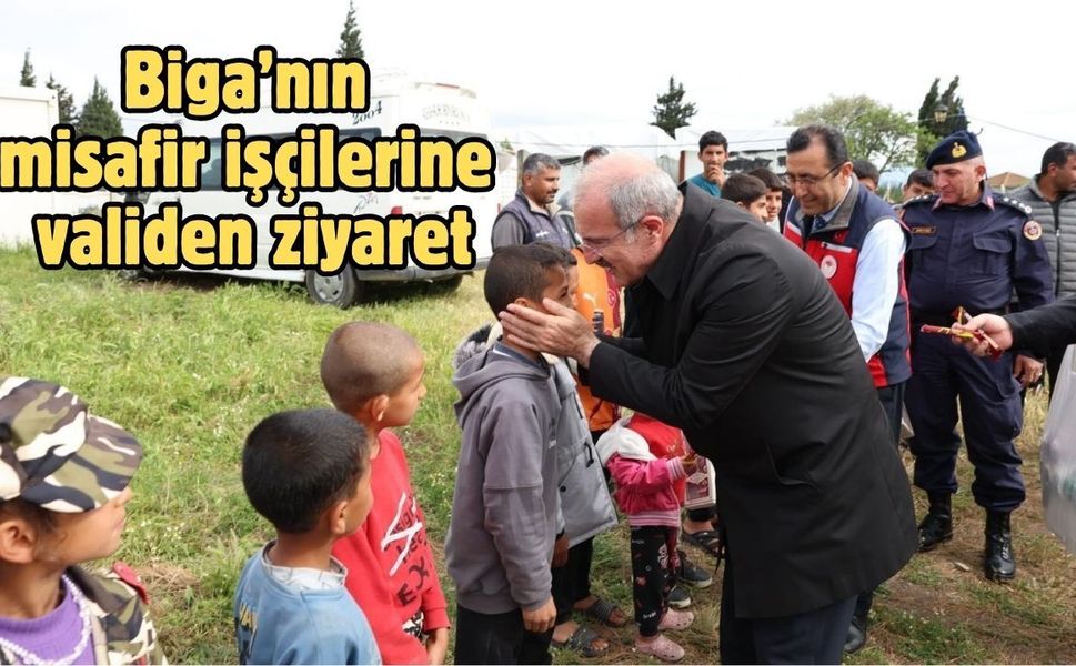 Biga’nın misafir işçilerine validen ziyaret