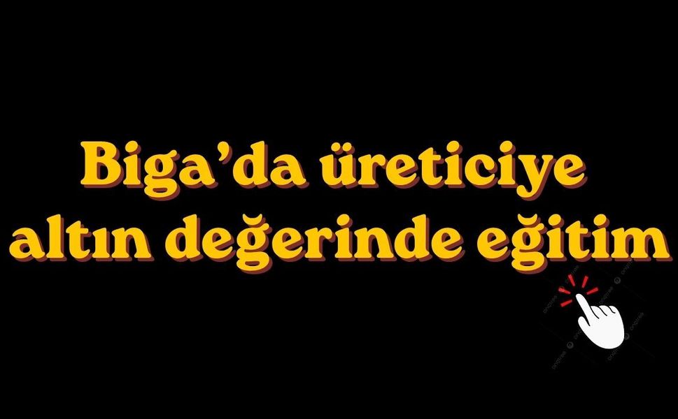 Biga’da üreticiye altın değerinde eğitim
