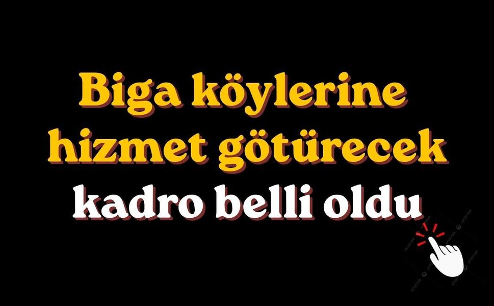 Biga köylerine hizmet götürecek kadro belli oldu