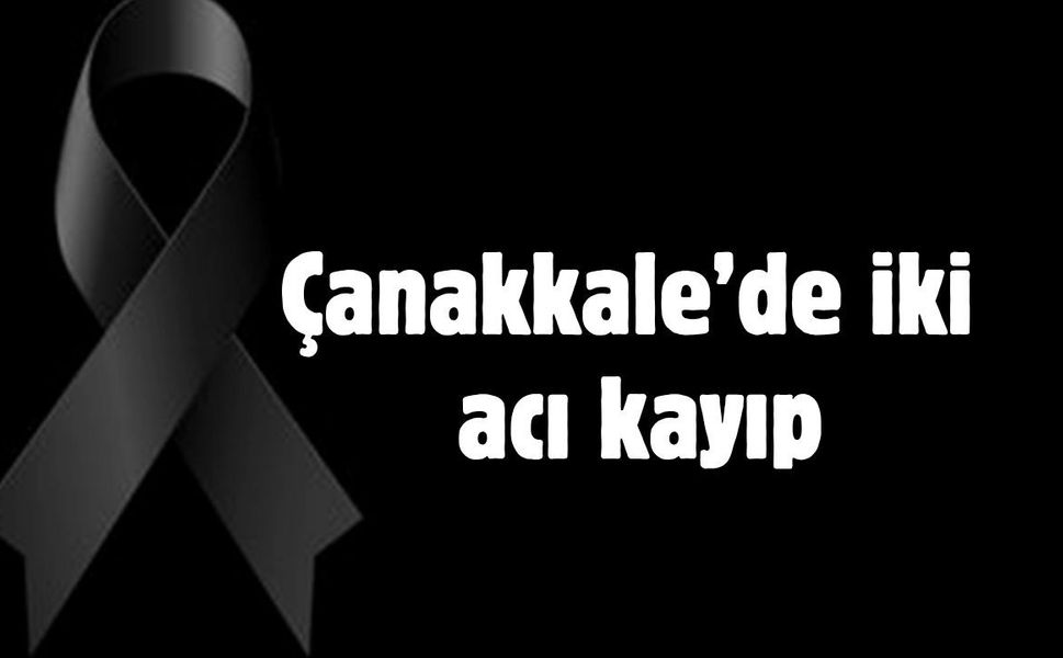 Çanakkale’de iki acı kayıp