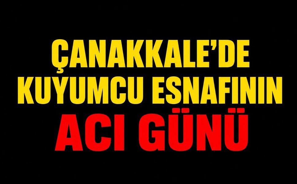 Çanakkale'de Kuyumcu Esnafının Acı Günü