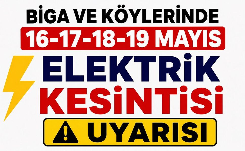 Biga ve Köylerinde 16-17-18-19 Mayıs Elektrik Kesintisi Uyarısı