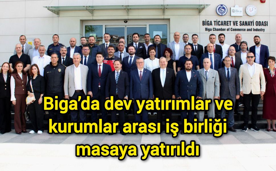 Biga’da dev yatırımlar ve kurumlar arası iş birliği masaya yatırıldı