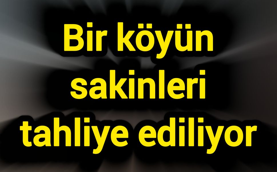 Bir köyün sakinleri tahliye ediliyor