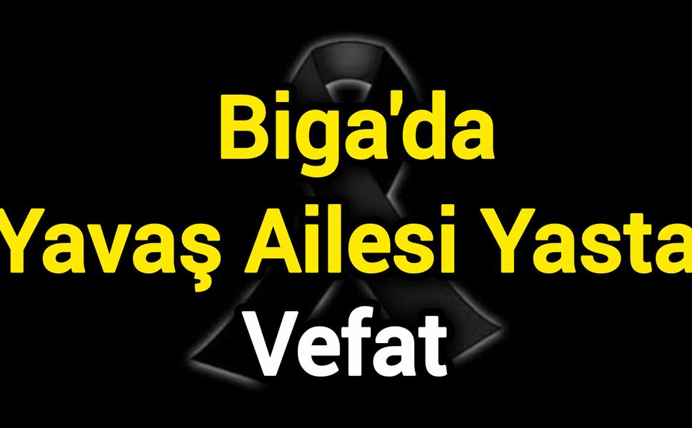 Biga'da Yavaş Ailesi Yasta