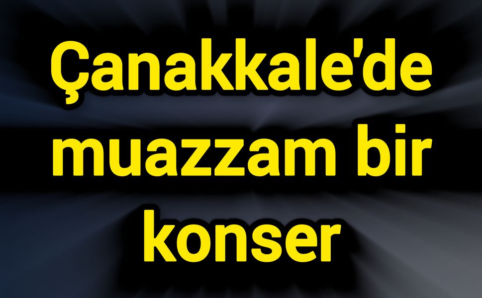 Çanakkale'de muazzam bir konser