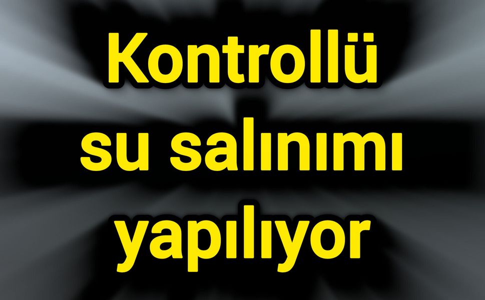 Kontrollü su salınımı yapılıyor