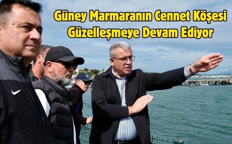 Güney Marmaranın Cennet Köşesi Güzelleşmeye Devam Ediyor