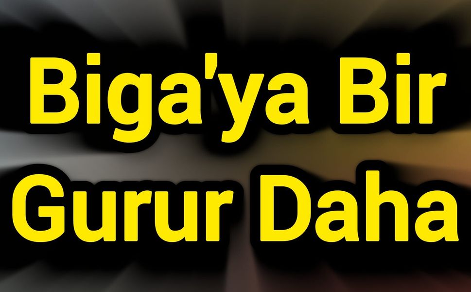Biga'ya Bir Gurur Daha