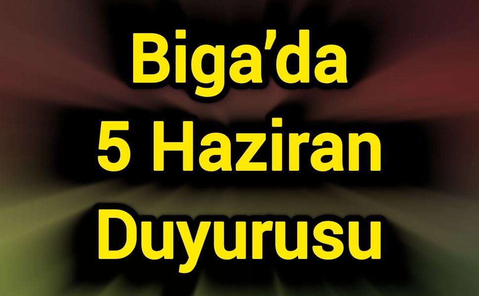 Biga’da 5 Haziran Duyurusu