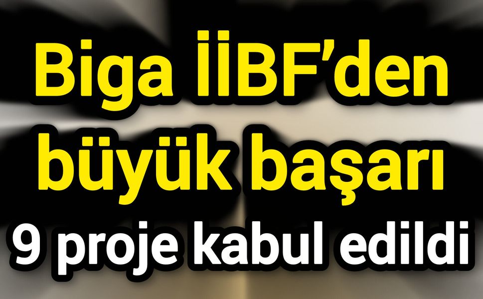 Biga İİBF’den büyük başarı: 9 proje kabul edildi