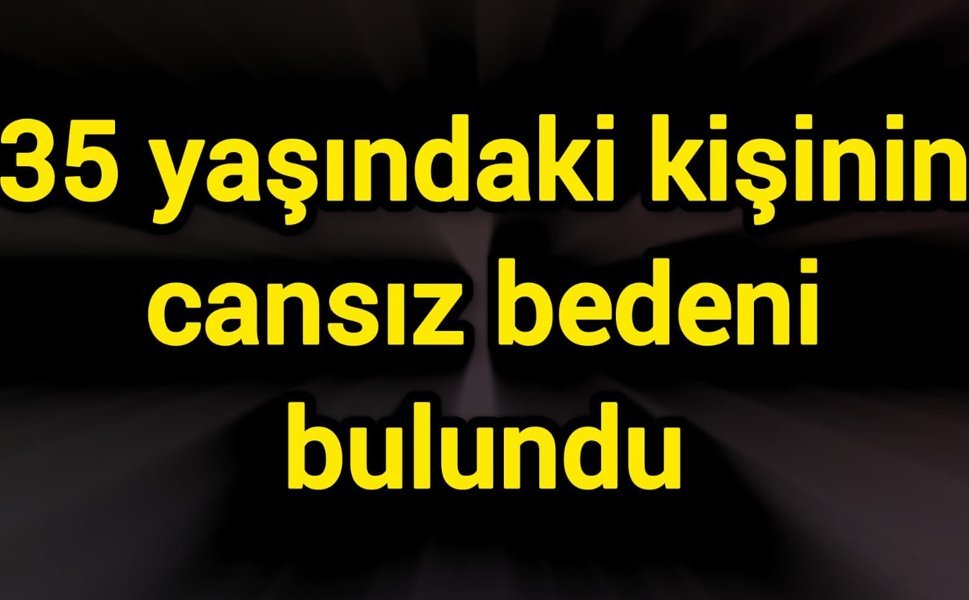 Irmağın kenarında 35 yaşındaki kişinin cansız bedeni bulundu