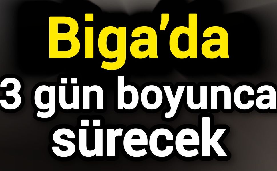 Biga’da 3 gün boyunca sürecek