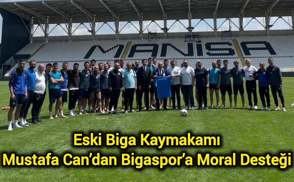 Eski Biga Kaymakamı Mustafa Can’dan Bigaspor’a Moral Desteği