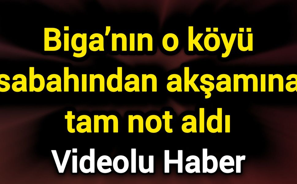 Biga’nın o köyü sabahından akşamına tam not aldı