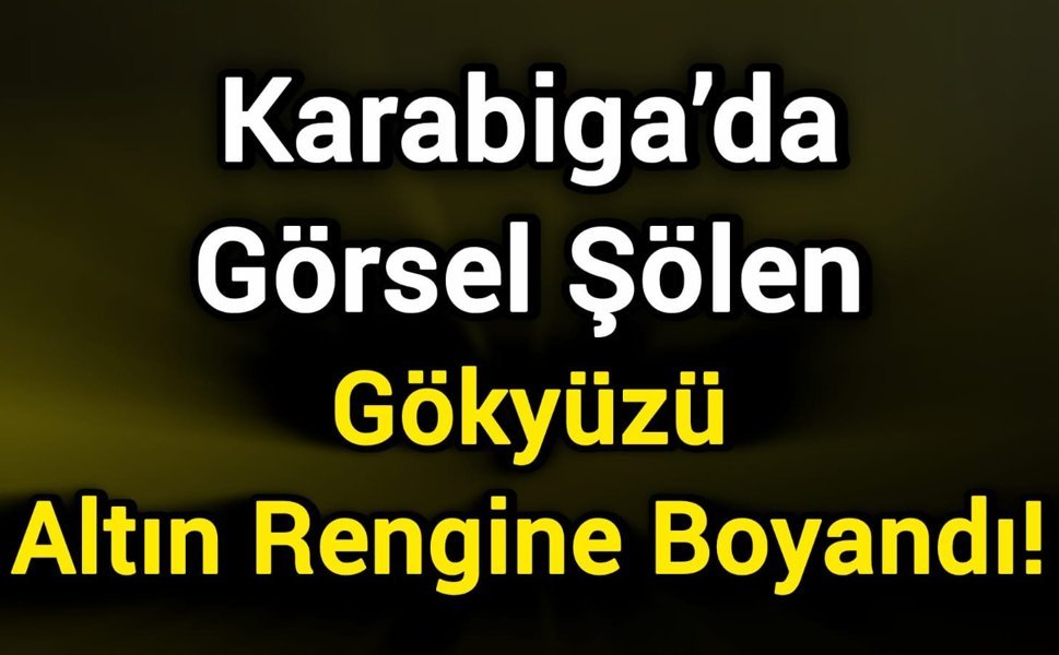 Karabiga’da Görsel Şölen: Gökyüzü Altın Rengine Boyandı!