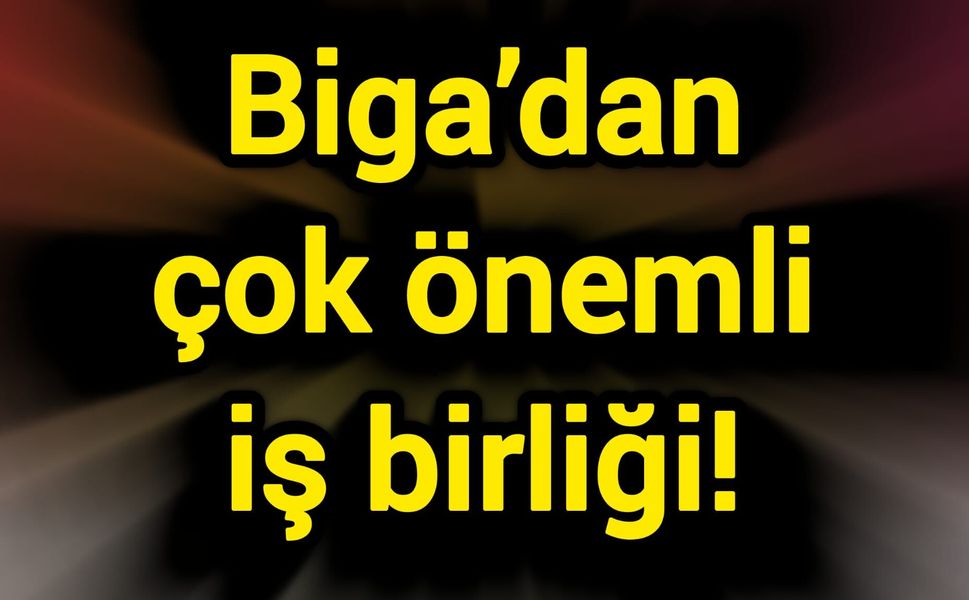 Biga’dan çok önemli iş birliği!