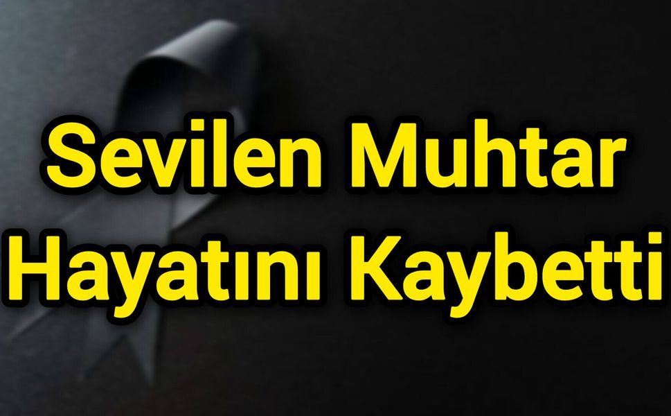 Sevilen Muhtar Hayatını Kaybetti