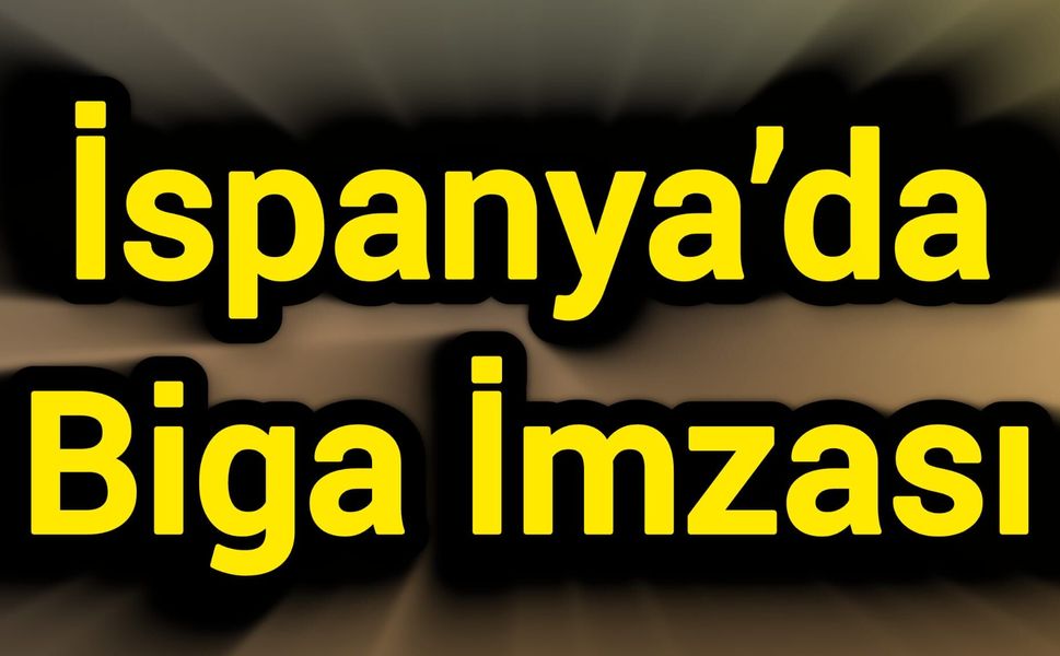 İspanya’da Biga İmzası