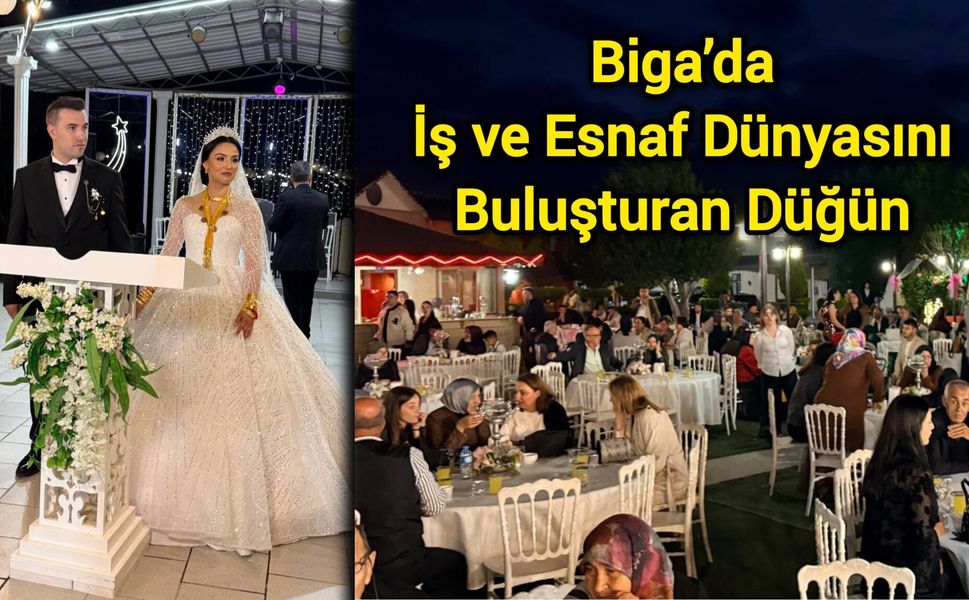 Biga’da İş ve Esnaf Dünyasını Buluşturan Düğün