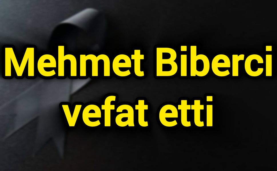 Mehmet Biberci vefat etti