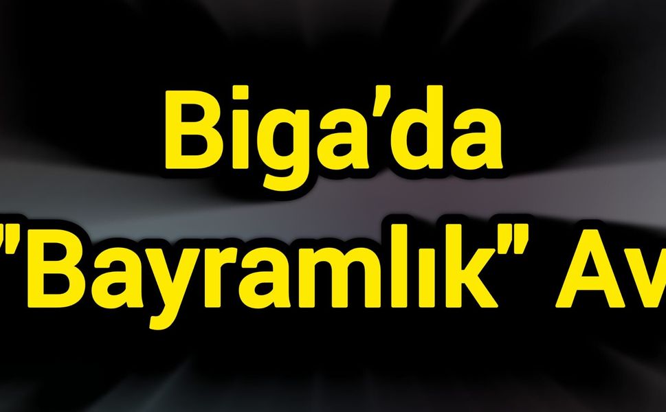 Biga’da "Bayramlık" Av