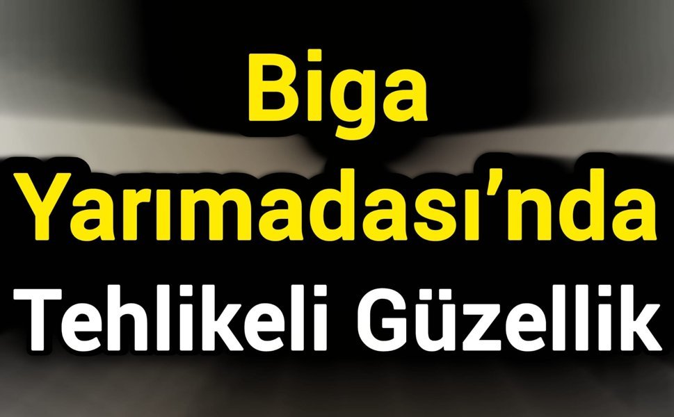 Biga Yarımadası’nda Tehlikeli Güzellik