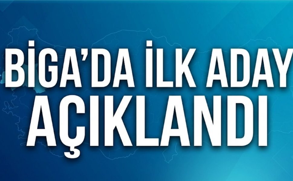 Biga’da İlk Aday Açıklandı