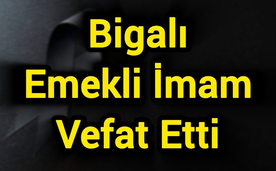 Bigalı Emekli İmam Vefat Etti